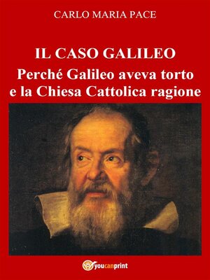 cover image of IL CASO GALILEO--Perché Galileo aveva torto e la Chiesa Cattolica ragione